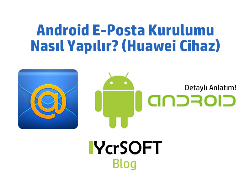 Android E-Posta Kurulumu Nasıl Yapılır? (Huawei Cihaz)