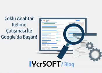 Çoklu Anahtar Kelime Çalışması İle Google’da Başarı