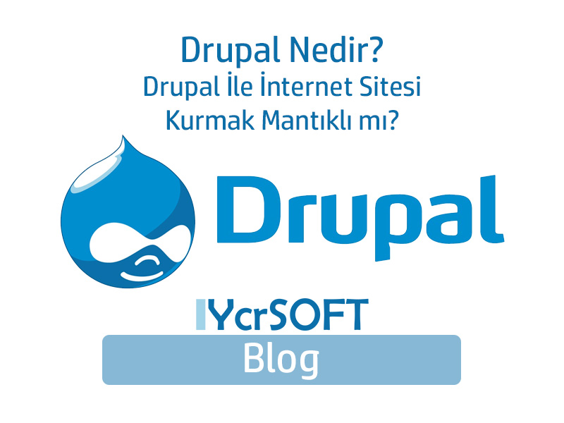 Drupal Nedir? Drupal İle İnternet Sitesi Kurmak Mantıklı mı?