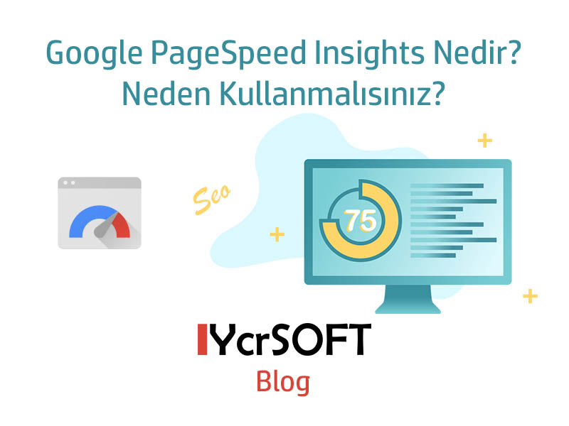 Google PageSpeed Insights Nedir? Neden Kullanmalısınız?