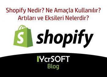Shopify Nedir? Ne Amaçla Kullanılır? Artıları ve Eksileri