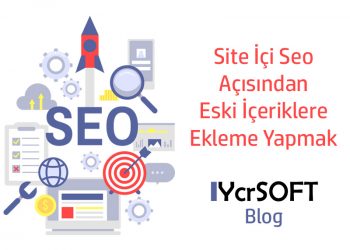 Site İçi Seo Açısından Eski İçeriklere Ekleme Yapmak