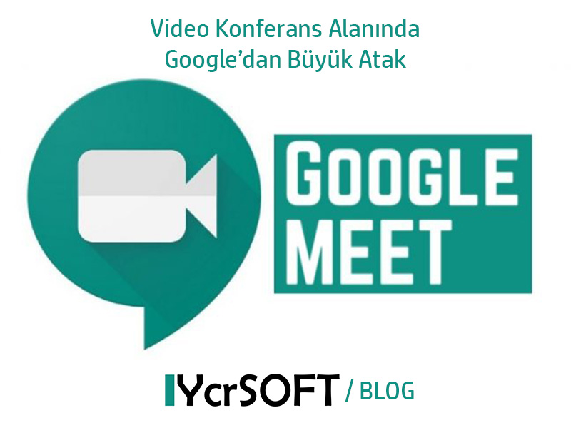 Video Konferans Alanında Google’dan Büyük Atak