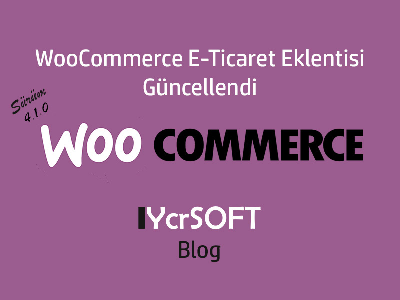 WooCommerce E-Ticaret Eklentisi Güncellendi Sürüm 4.1.0